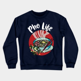 Pho Life - Vietnamese noodle soup Crewneck Sweatshirt